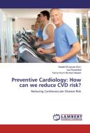 Preventive Cardiology: How can we reduce CVD risk? di Joe Rosenthal, Tamar Koch Richard Meakin edito da LAP Lambert Academic Publishing