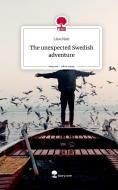 The unexpected                   Swedish adventure. Life is a Story - story.one di Lisa Mair edito da story.one publishing