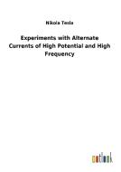 Experiments with Alternate Currents of High Potential and High Frequency di Nikola Tesla edito da Outlook Verlag