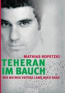 Teheran im Bauch di Mathias Kopetzki edito da Books on Demand
