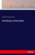 The Mistress of the Ranch di Frederick Thickstun Clark edito da hansebooks