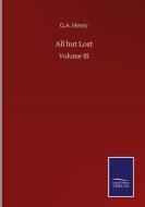 All but Lost di G. A. Henty edito da Salzwasser-Verlag GmbH