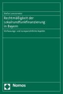 Rechtmäßigkeit der Lokalrundfunkfinanzierung in Bayern di Stefan Lorenzmeier edito da Nomos Verlagsges.MBH + Co
