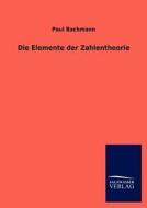 Die Elemente der Zahlentheorie di Paul Bachmann edito da TP Verone Publishing