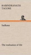 Sadhana : the realisation of life di Rabindranath Tagore edito da TREDITION CLASSICS
