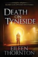 Death On Tyneside di Eileen Thornton edito da Next Chapter