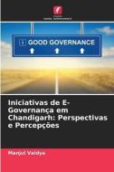 Iniciativas de E-Governança em Chandigarh: Perspectivas e Percepções di Manjul Vaidya edito da Edições Nosso Conhecimento