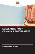 SCELLANTS POUR CANAUX RADICULAIRES di Aishwarya Huded edito da Editions Notre Savoir