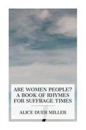 Are Women People? A Book of Rhymes for Suffrage Times di Alice Duer Miller edito da E-Artnow