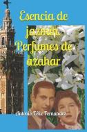 Esencia de jazmin, perfumes de azahar di Antonio Félix Fernandez Jimenez edito da LIGHTNING SOURCE INC