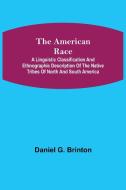 THE AMERICAN RACE A LINGUISTIC CLASSIF di DANIEL G. BRINTON edito da LIGHTNING SOURCE UK LTD