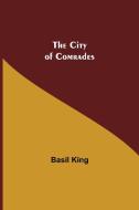 The City of Comrades di Basil King edito da Alpha Editions