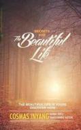 Secrets For The Beautiful Life di Inyang edito da LIGHTNING SOURCE INC