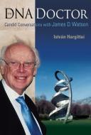 Dna Doctor, The: Candid Conversations With James D Watson di Hargittai Istvan edito da World Scientific