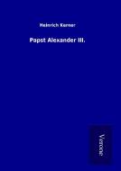 Papst Alexander III. di Heinrich Kerner edito da TP Verone Publishing