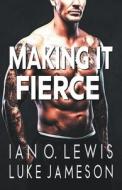 Making It Fierce di Ian O. Lewis edito da Cruz Publishing