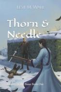 Thorn & Needle di Wall Levi M Wall edito da Independently Published