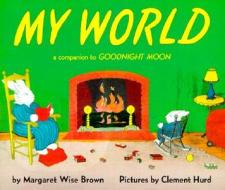 My World: A Companion to Goodnight Moon di Margaret Wise Brown edito da HARPERCOLLINS