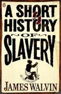 A Short History of Slavery di James Walvin edito da Penguin Books Ltd