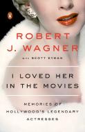 I Loved Her In The Movies di Robert J. Wagner edito da Penguin Putnam Inc