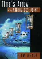 Time's Arrow and Archimedes' Point di Huw (Reader in Philosophy Price edito da Oxford University Press Inc