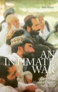 An Intimate War: An Oral History of the Helmand Conflict, 1978-2012 di Mike Martin edito da OXFORD UNIV PR