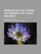 Homilies On The Gospel According To St. John (volume 2); And His First Epistle di Saint Augustine edito da General Books Llc