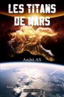 Les Titans de Mars di Andr As edito da Lulu.com