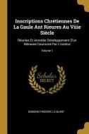 Inscriptions Chrétiennes de la Gaule Ant Rieures Au Viiie Siècle: Réunies Et Annotée Développement d'Un Mémoire Couronné di Edmond Frederic Le Blant edito da WENTWORTH PR