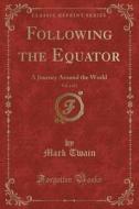 Following the Equator, Vol. 2 of 2: A Journey Around the World (Classic Reprint) di Mark Twain edito da Forgotten Books