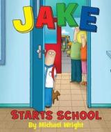 Jake Starts School di Michael Wright edito da Feiwel & Friends
