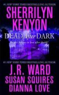 Dead After Dark di Sherrilyn Kenyon, J. R. Ward, Susan Squires, Dianna Love edito da St Martin\'s Press