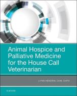 Animal Hospice and Palliative Medicine for the House Call Veterinarian di Lynn Hendrix edito da Elsevier - Health Sciences Division