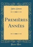 Premières Années (Classic Reprint) di Jules Simon edito da Forgotten Books