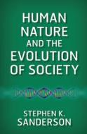 Human Nature and the Evolution of Society di Stephen K. Sanderson edito da Taylor & Francis Ltd