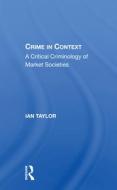 Crime In Context di Ian Taylor edito da Taylor & Francis Ltd