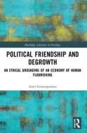 Political Friendship And Degrowth di Areti Giannopoulou edito da Taylor & Francis Ltd