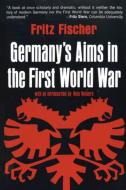 Germany's Aims in the First World War di Fritz Fischer edito da WW Norton & Co