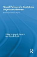 Global Pathways to Abolishing Physical Punishment di Joan E. Durrant edito da Routledge