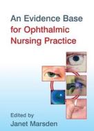An Evidence Base for Ophthalmic Nursing Practice di Janet Marsden edito da Wiley-Blackwell