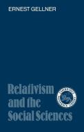 Relativism and the Social Sciences di Ernest Gellner edito da Cambridge University Press