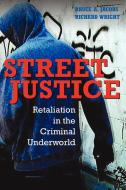 Street Justice di Bruce A. Jacobs, Richard Wright edito da Cambridge University Press