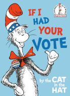 If I Had Your Vote--By the Cat in the Hat di Random House edito da RANDOM HOUSE