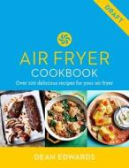 Dean Edwards Air Fryer Cookbook di Dean Edwards edito da HAMLYN