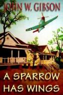 A Sparrow Has Wings di John W. Gibson edito da Half Moon Publishers