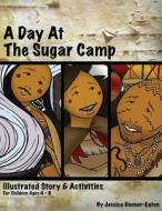 A Day at the Sugar Camp di Jessica Diemer-Eaton edito da Woodland Indian Educational Programs