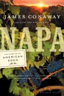 Napa: The Story of an American Eden di James Conaway edito da HOUGHTON MIFFLIN