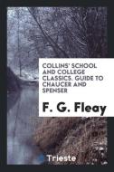 Collins' School and College Classics. Guide to Chaucer and Spenser di F. G. Fleay edito da LIGHTNING SOURCE INC