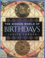 The Hidden World of Birthdays di Judith Turner edito da ATRIA