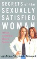 Secrets of the Sexually Satisfied Woman: Ten Keys to Unlocking Ultimate Pleasure di Laura Berman, Jennifer Berman edito da Hyperion Books